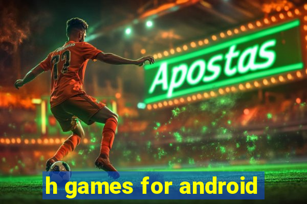 h games for android